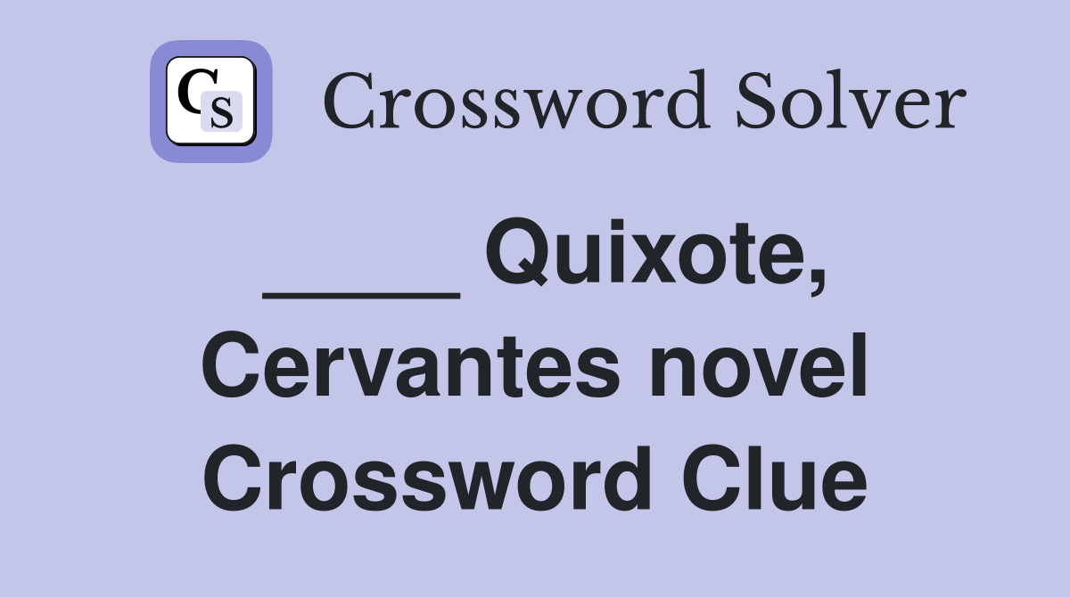 ____ Quixote, Cervantes novel Crossword Clue