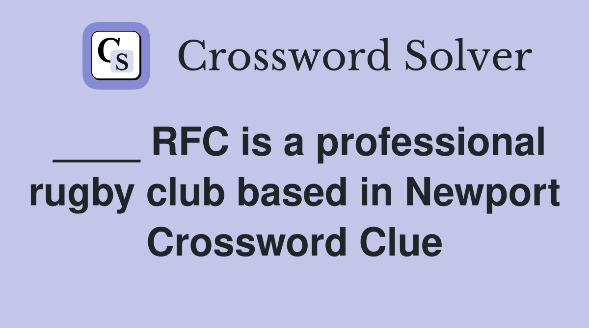 ____ RFC is a professional rugby club based in Newport Crossword Clue