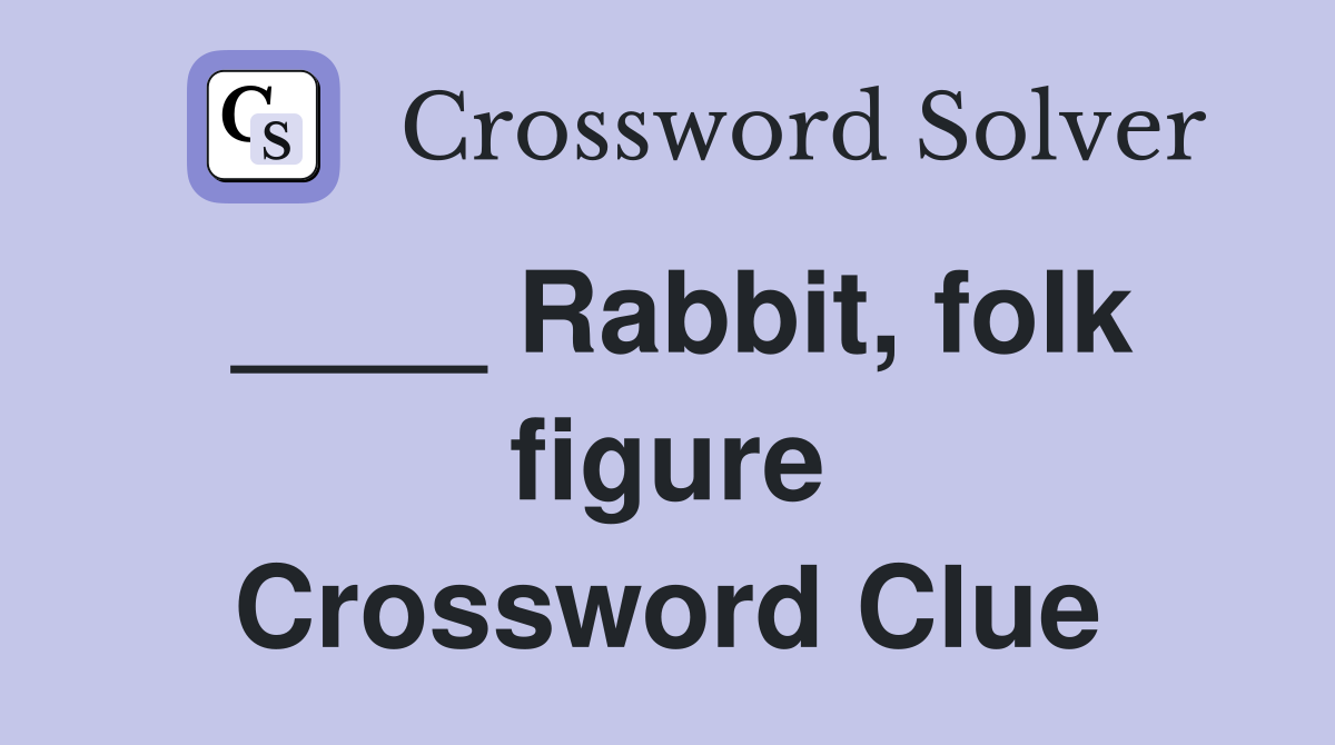 ____ Rabbit, folk figure Crossword Clue