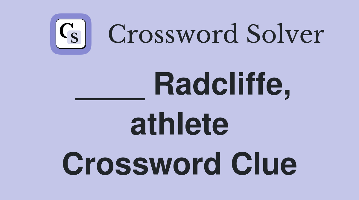 ____ Radcliffe, athlete Crossword Clue