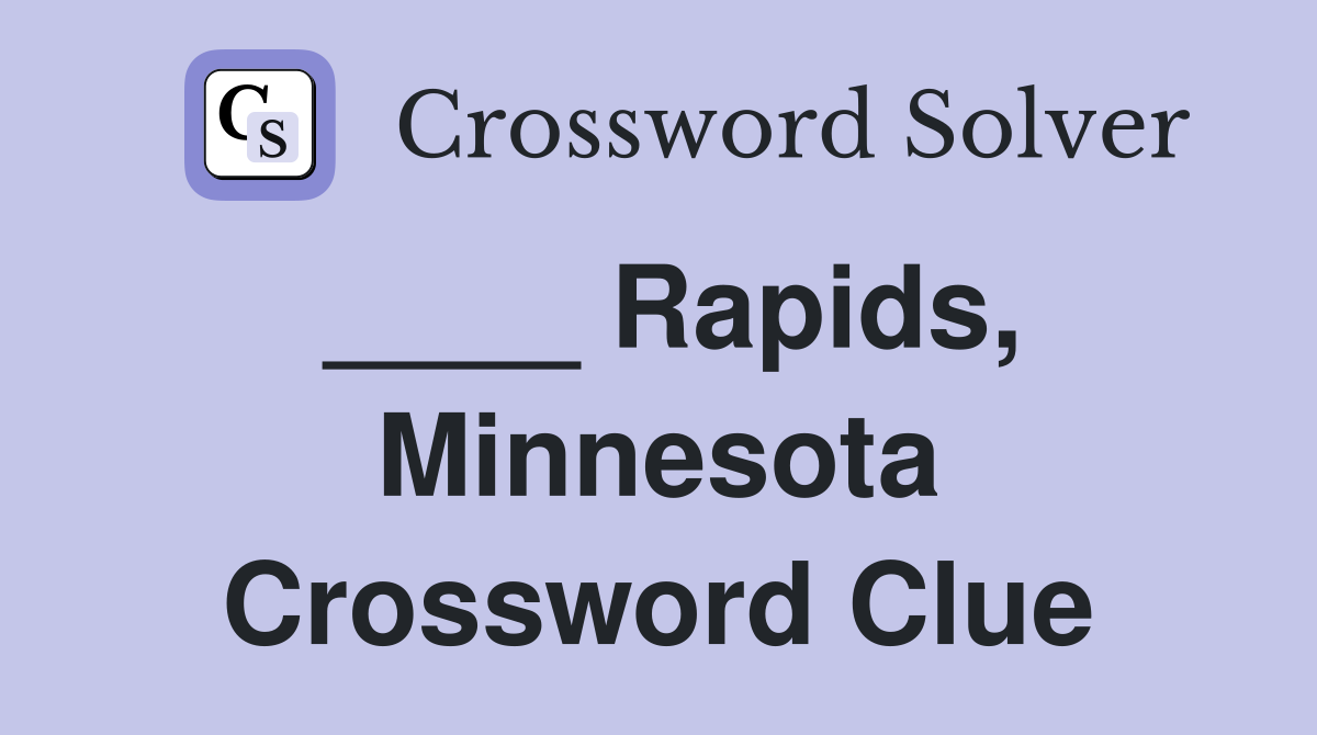 ____ Rapids, Minnesota Crossword Clue