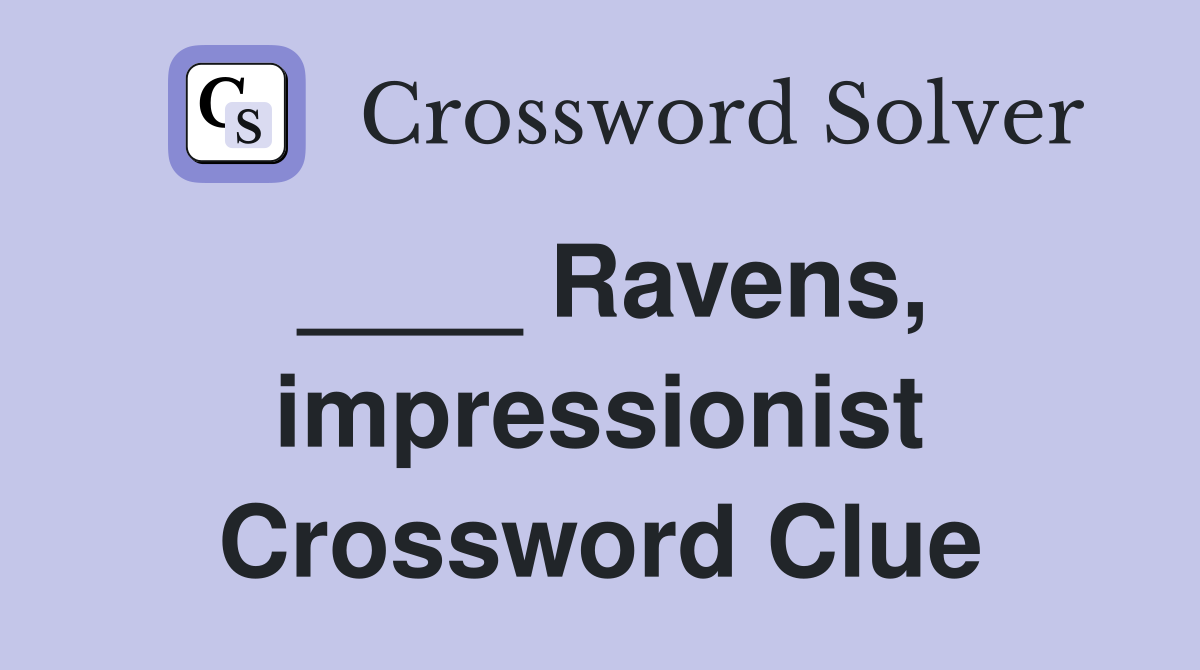 ____ Ravens, impressionist Crossword Clue