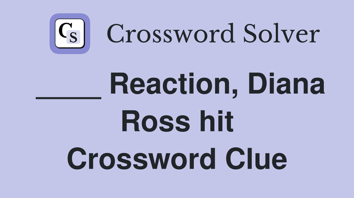 ____ Reaction, Diana Ross hit Crossword Clue