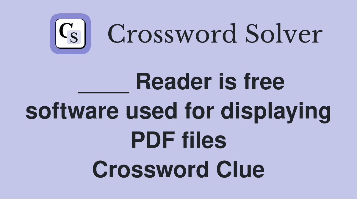 ____ Reader is free software used for displaying PDF files Crossword Clue