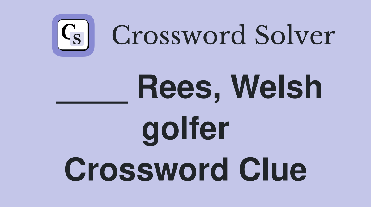 ____ Rees, Welsh golfer Crossword Clue