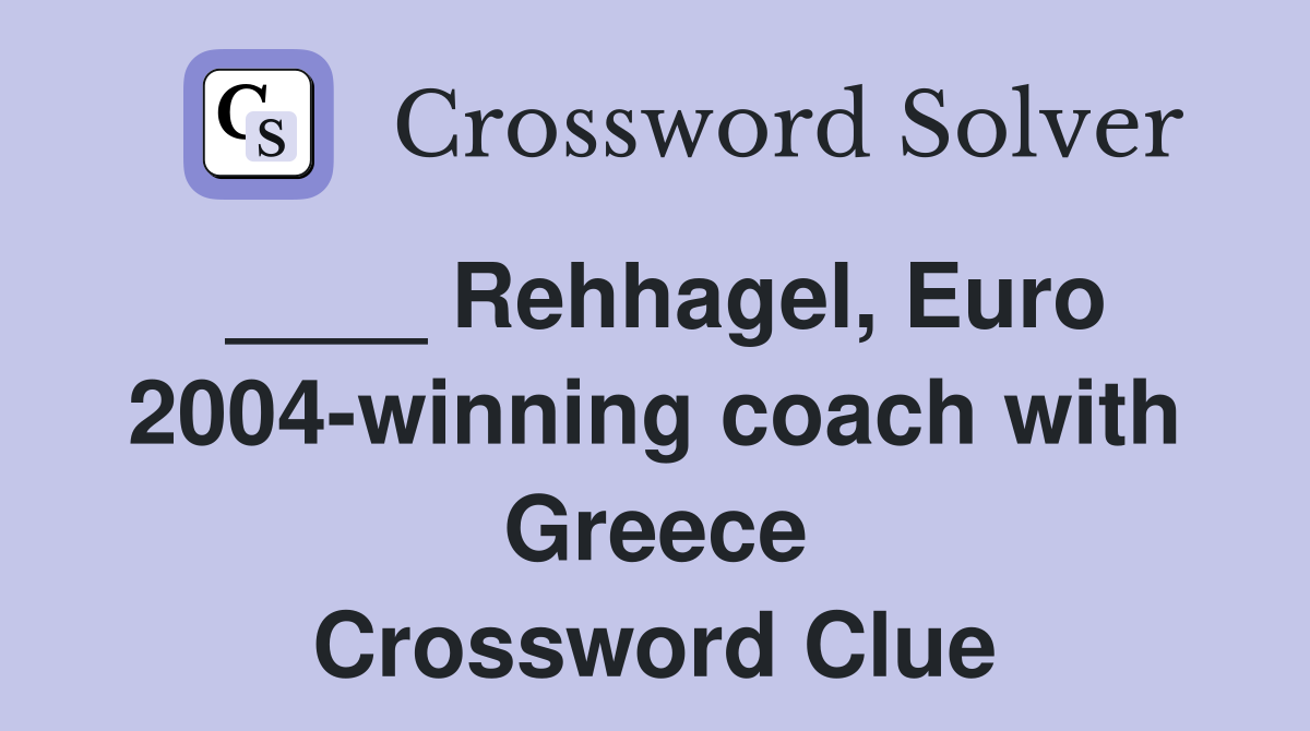 ____ Rehhagel, Euro 2004-winning coach with Greece Crossword Clue