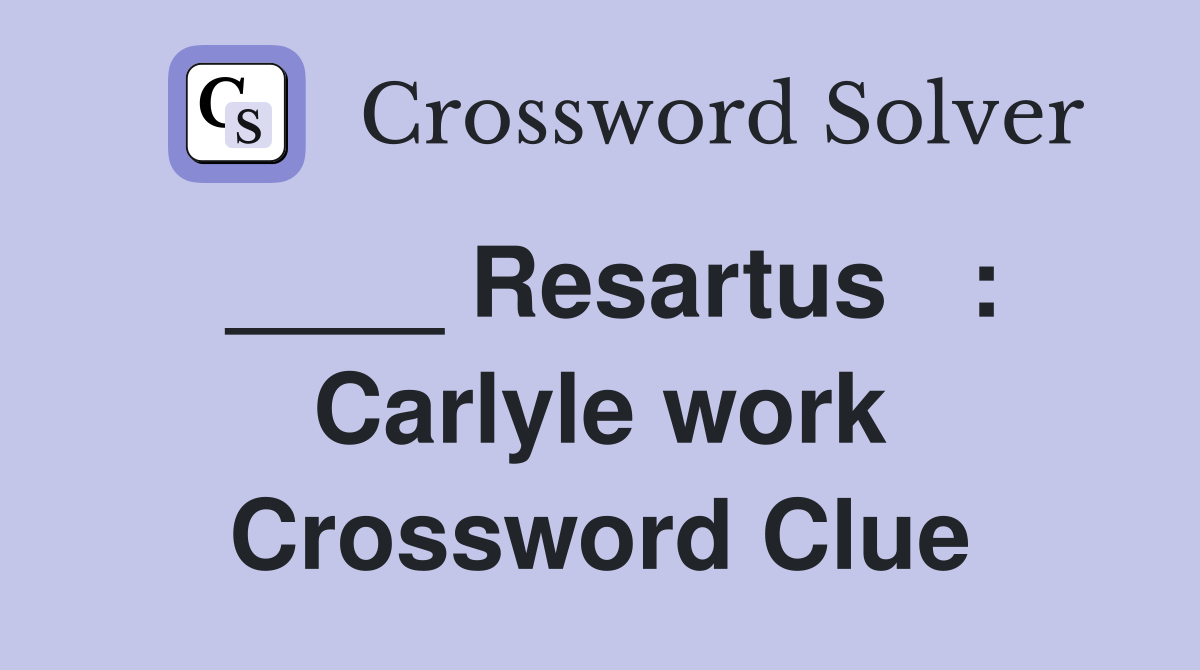 ____ Resartus   : Carlyle work Crossword Clue