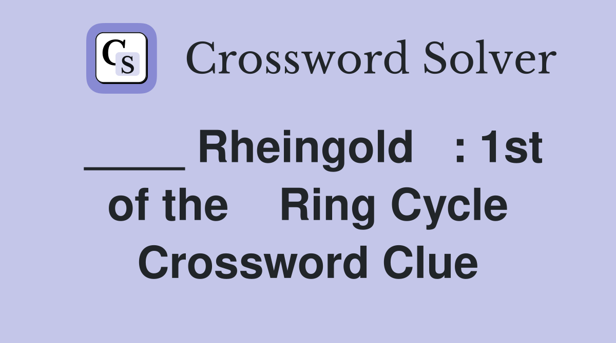 ____ Rheingold   : 1st of the    Ring Cycle Crossword Clue