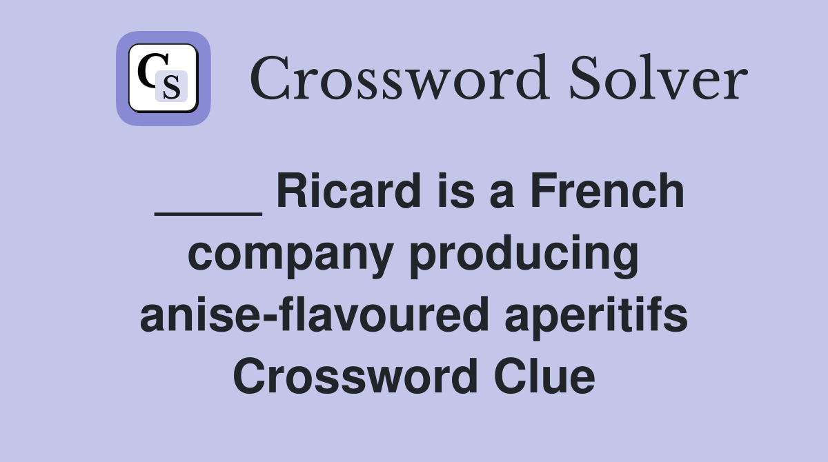 ____ Ricard is a French company producing anise-flavoured aperitifs Crossword Clue