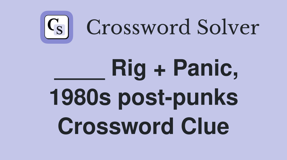 ____ Rig + Panic, 1980s post-punks Crossword Clue