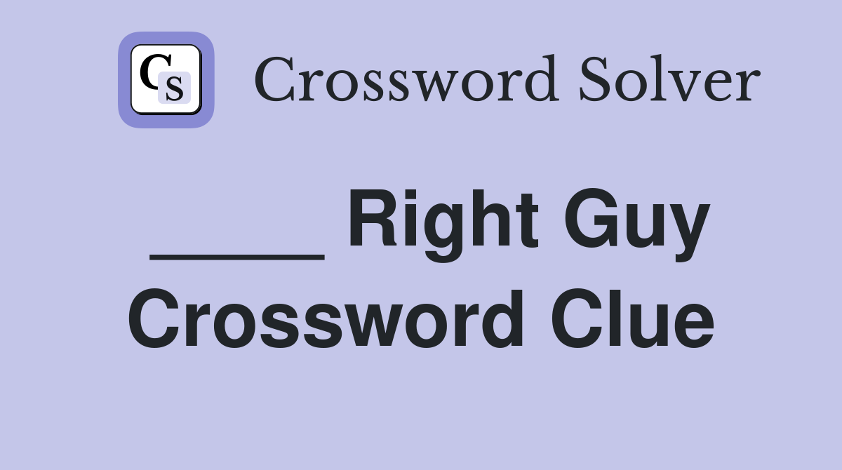 ____ Right Guy Crossword Clue