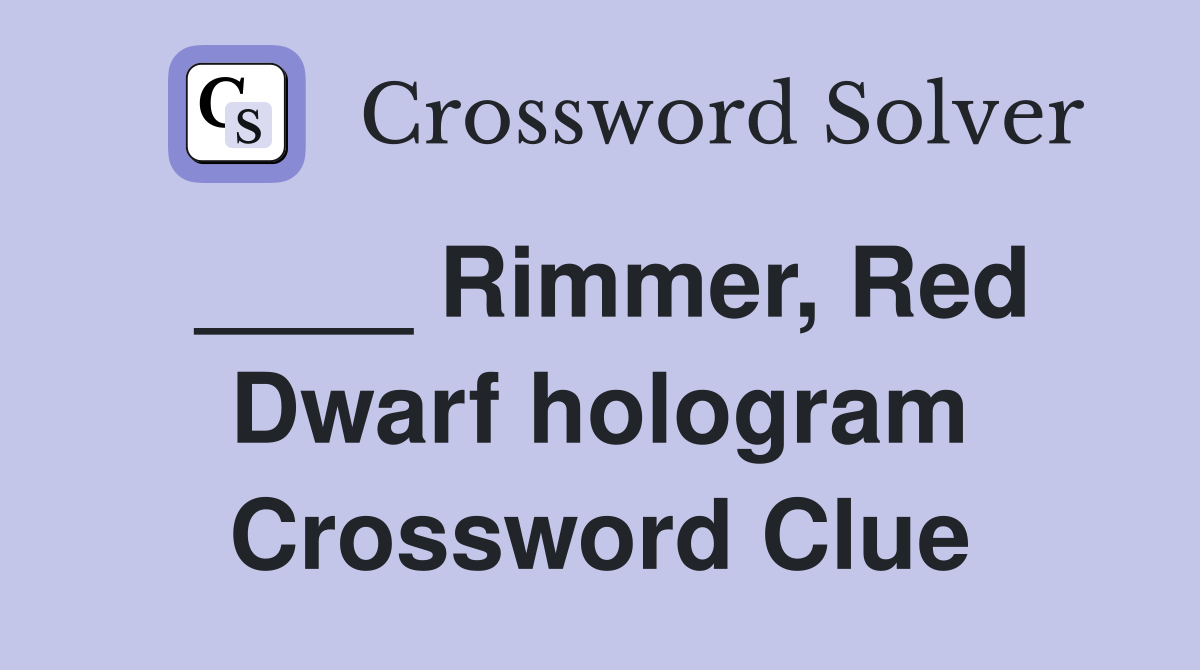 ____ Rimmer, Red Dwarf hologram Crossword Clue