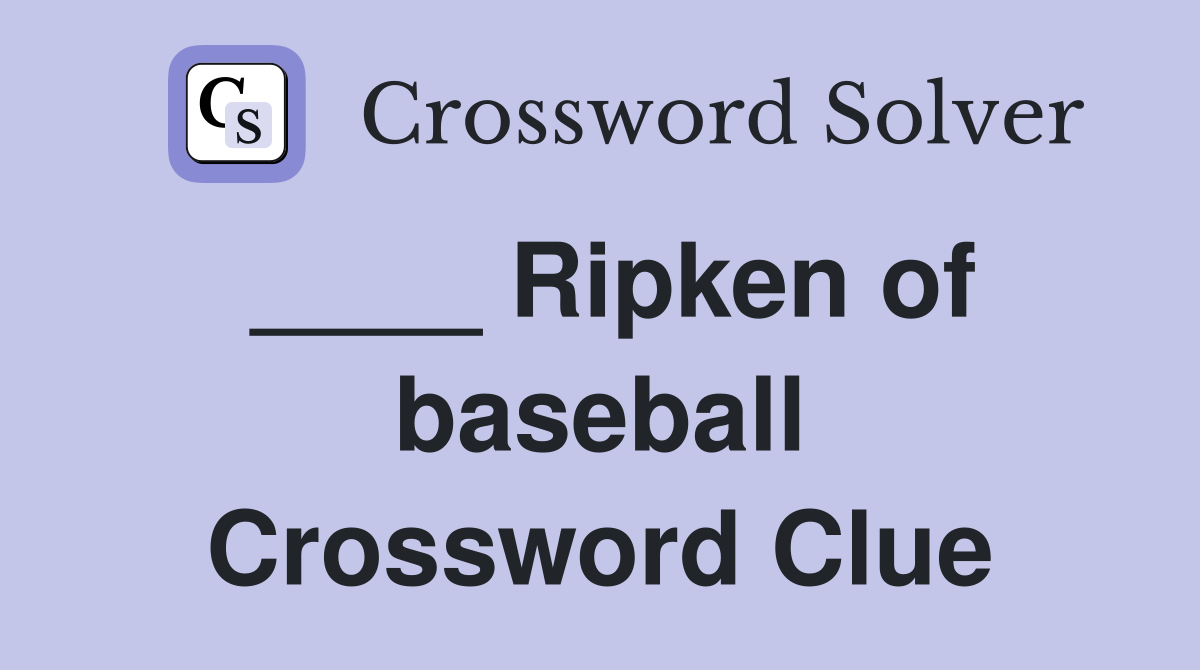 ____ Ripken of baseball Crossword Clue