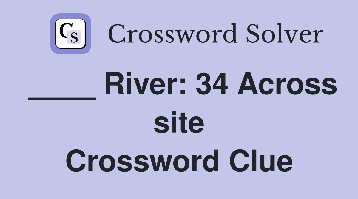 ____ River: 34 Across site Crossword Clue
