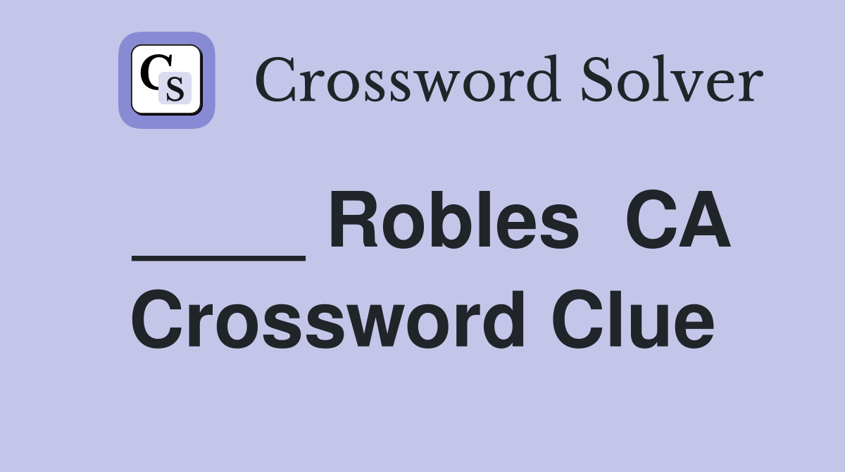 ____ Robles  CA Crossword Clue