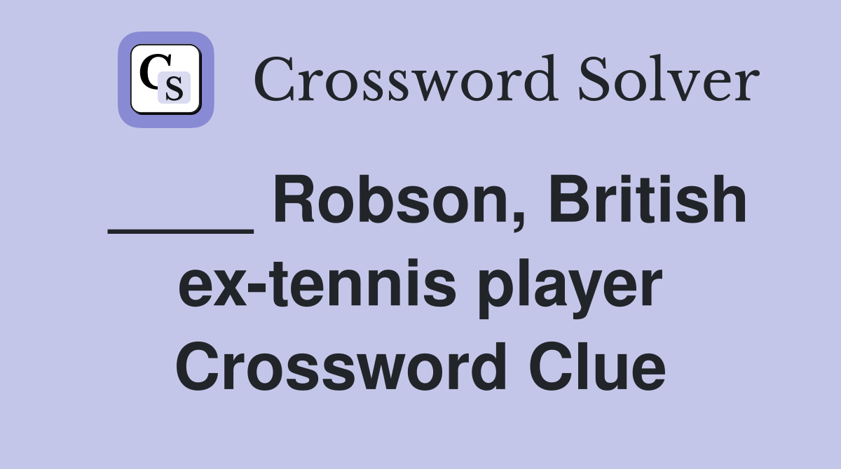 ____ Robson, British ex-tennis player Crossword Clue