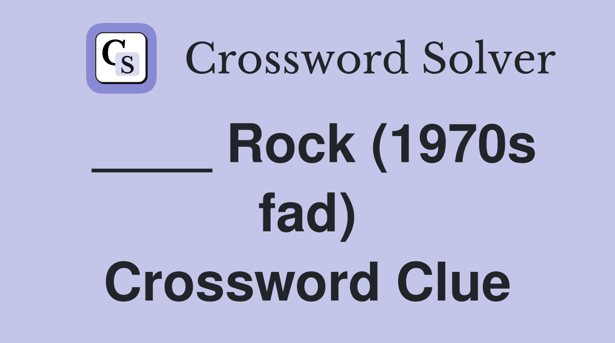 ____ Rock (1970s fad) Crossword Clue