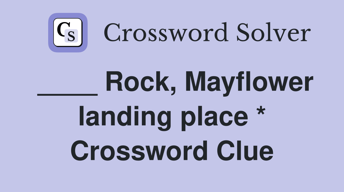 ____ Rock, Mayflower landing place * Crossword Clue