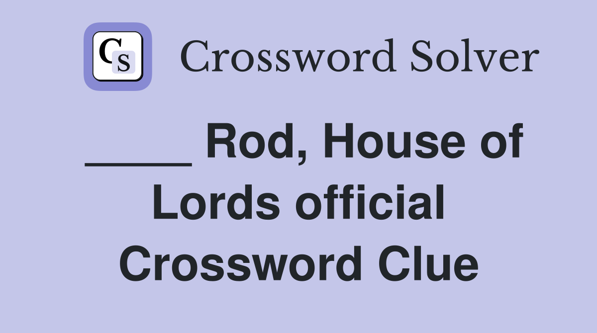 ____ Rod, House of Lords official Crossword Clue