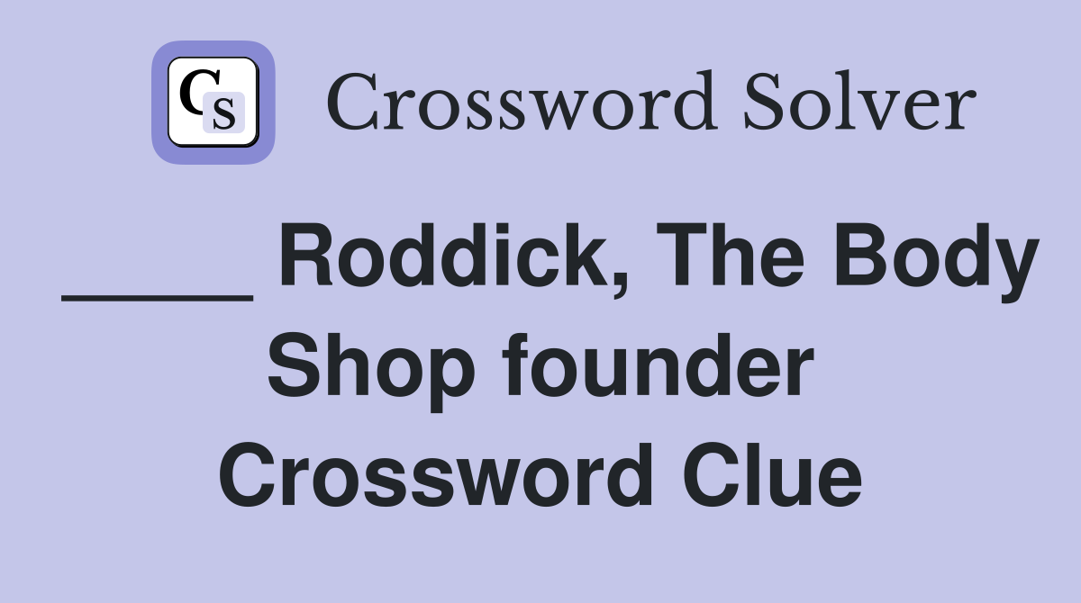 ____ Roddick, The Body Shop founder Crossword Clue