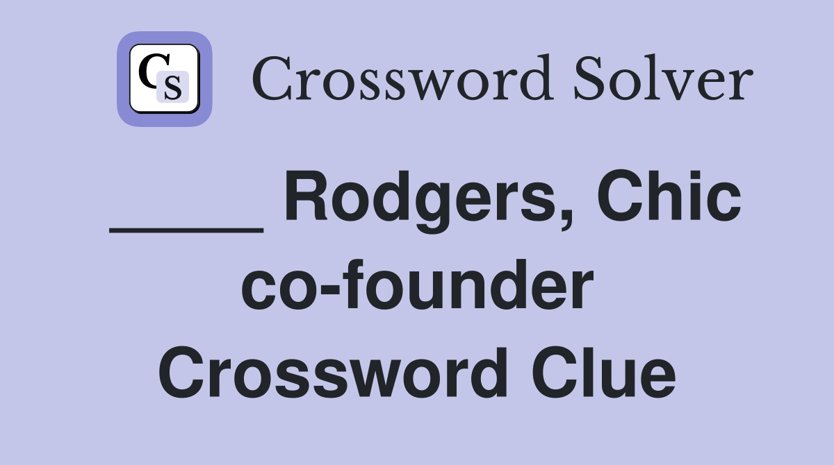 ____ Rodgers, Chic co-founder Crossword Clue