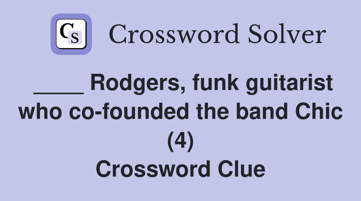 ____ Rodgers, funk guitarist who co-founded the band Chic (4) Crossword Clue