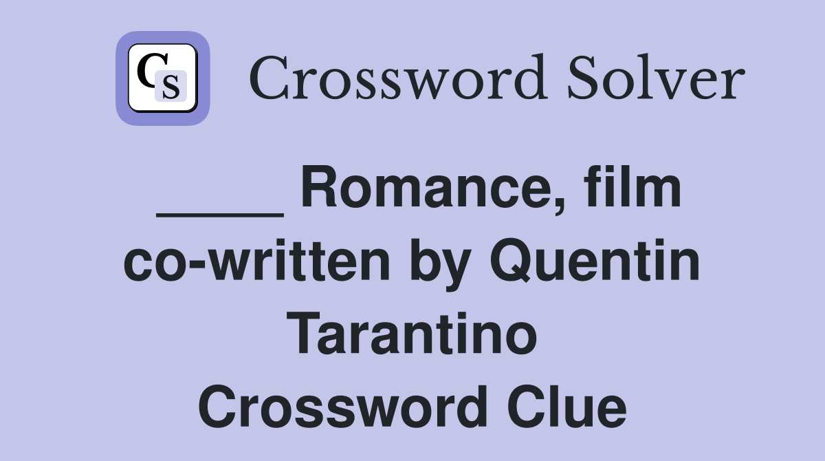 ____ Romance, film co-written by Quentin Tarantino Crossword Clue