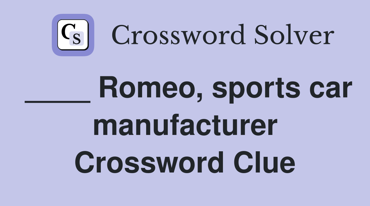 ____ Romeo, sports car manufacturer Crossword Clue