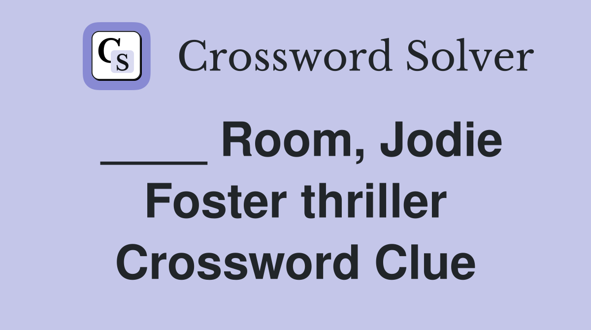 ____ Room, Jodie Foster thriller Crossword Clue