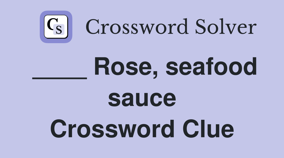____ Rose, seafood sauce Crossword Clue