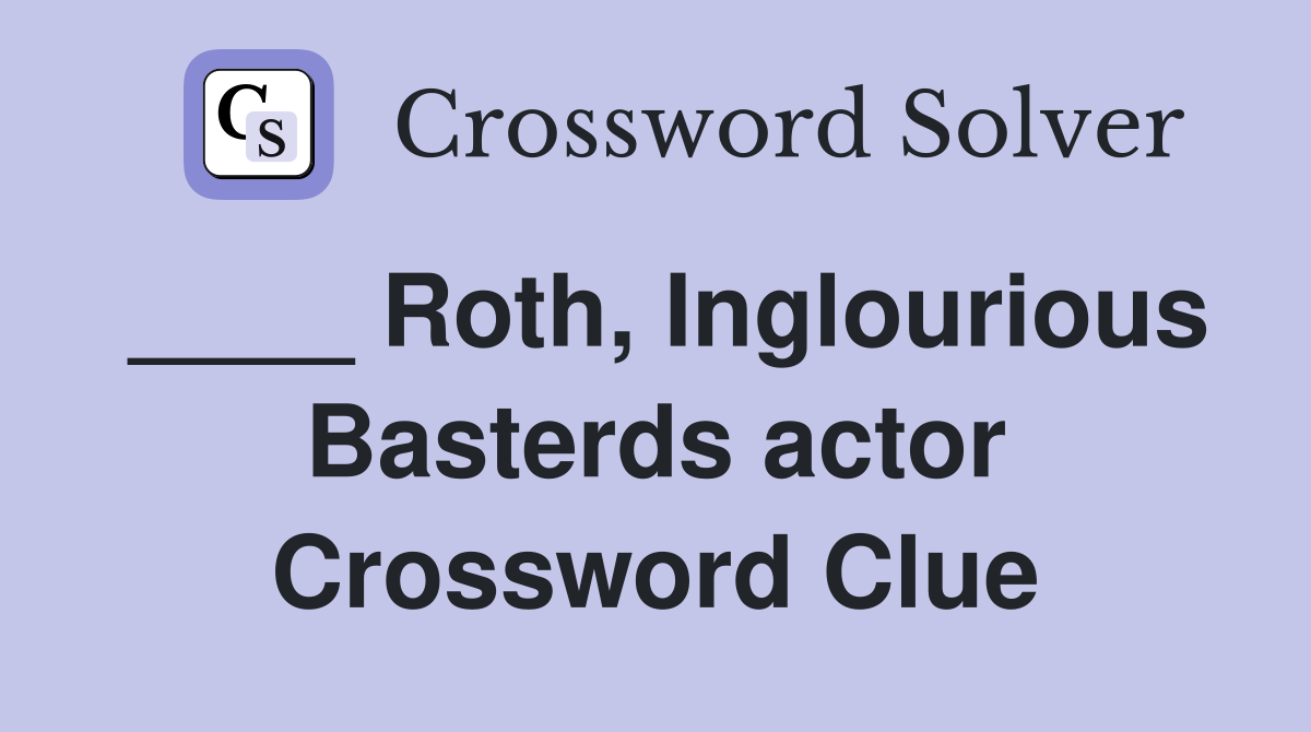 ____ Roth, Inglourious Basterds actor Crossword Clue