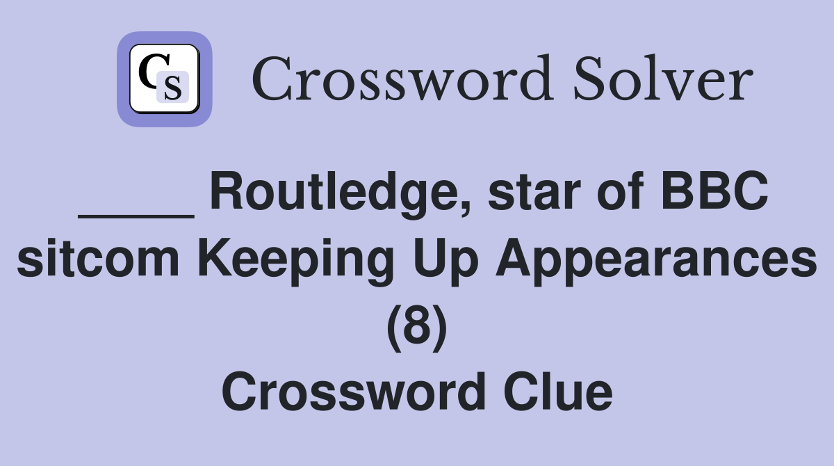 ____ Routledge, star of BBC sitcom Keeping Up Appearances (8) Crossword Clue