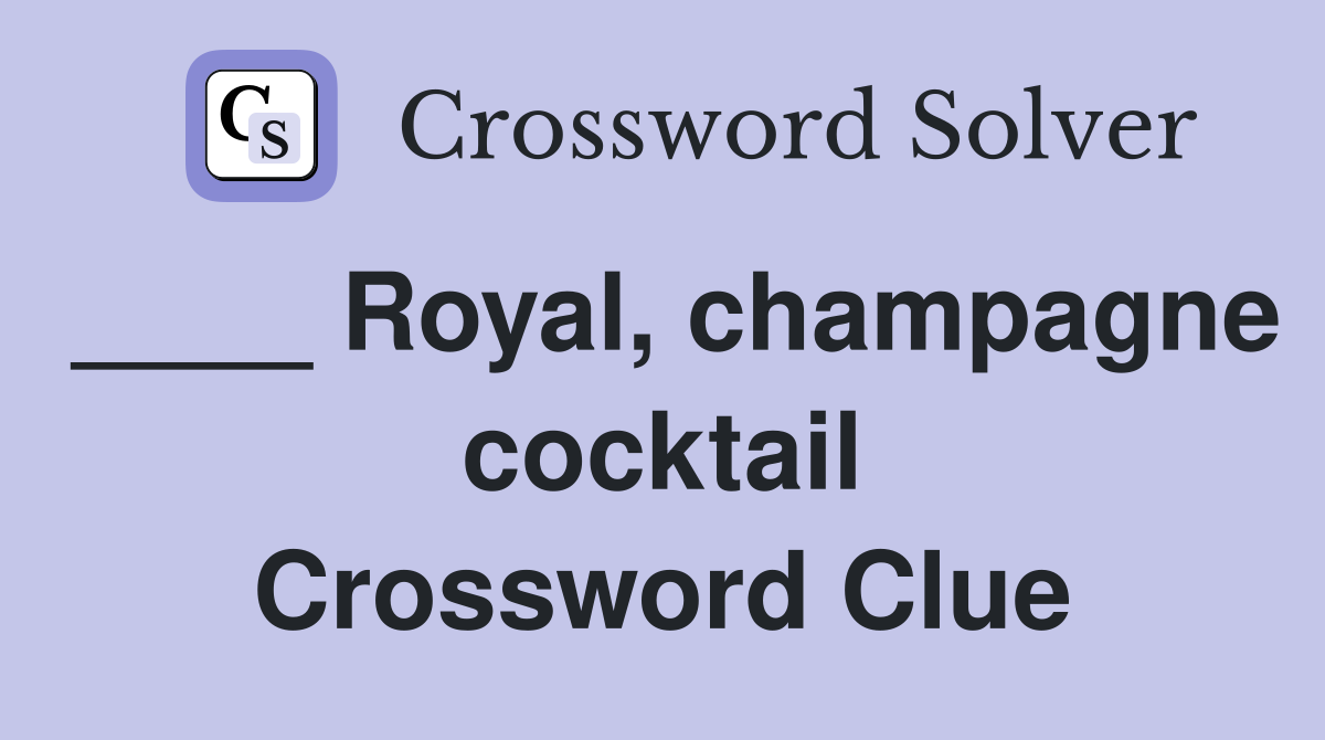 ____ Royal, champagne cocktail Crossword Clue