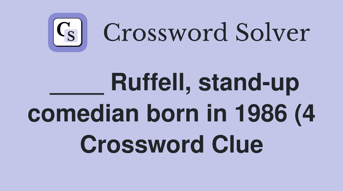 Ruffell stand up comedian born in 1986 (4) Crossword Clue Answers Ruffell stand up comedian born in 1986 (4) Crossword Clue Answers