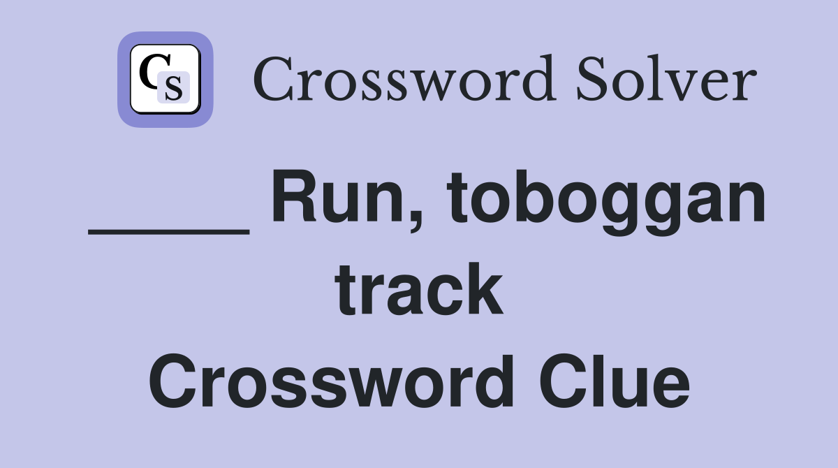 ____ Run, toboggan track Crossword Clue