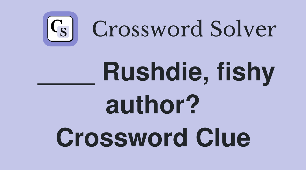 ____ Rushdie, fishy author? Crossword Clue