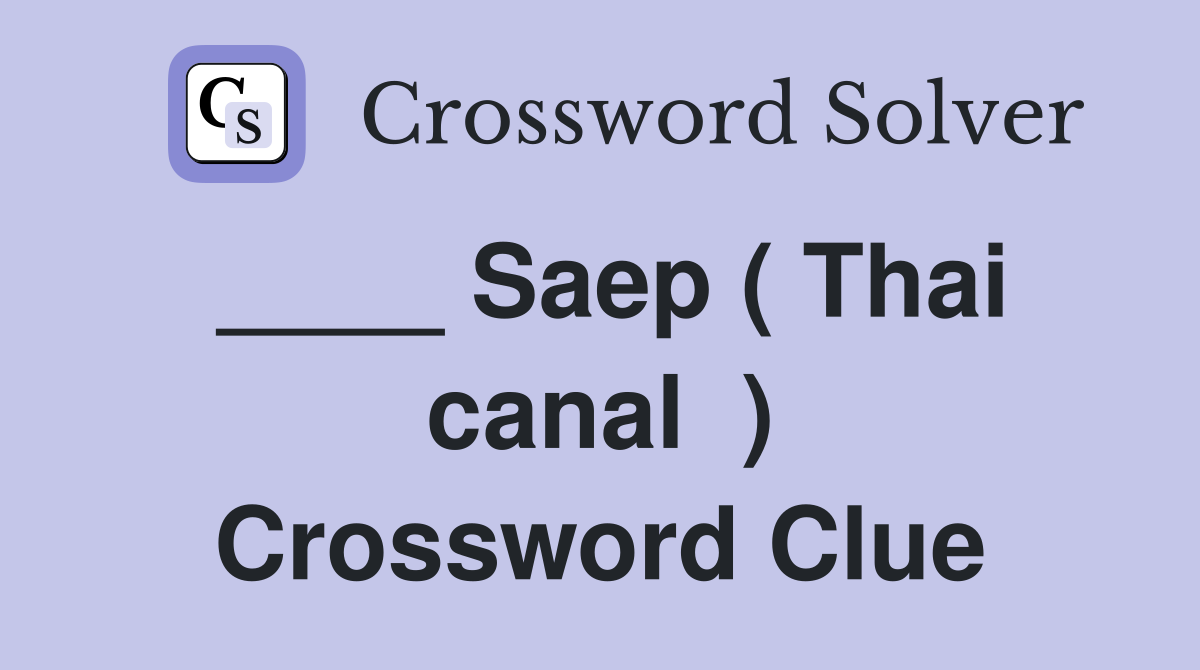 ____ Saep ( Thai canal  ) Crossword Clue