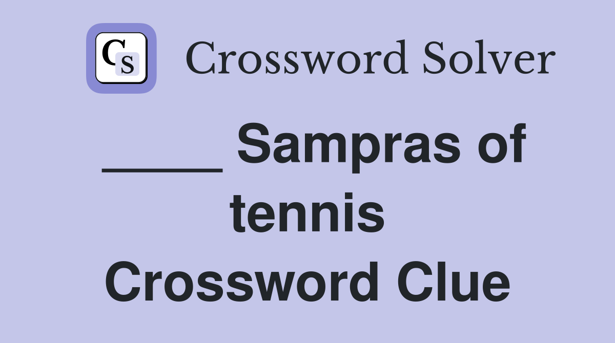 ____ Sampras of tennis Crossword Clue