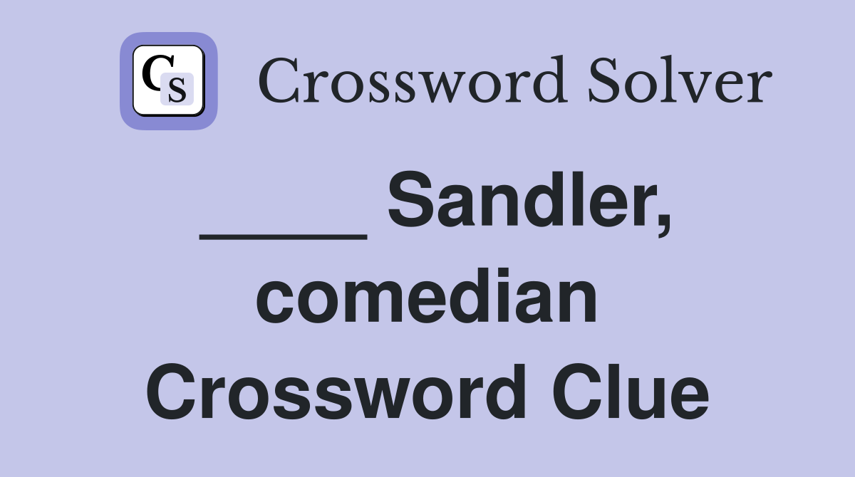 ____ Sandler, comedian Crossword Clue
