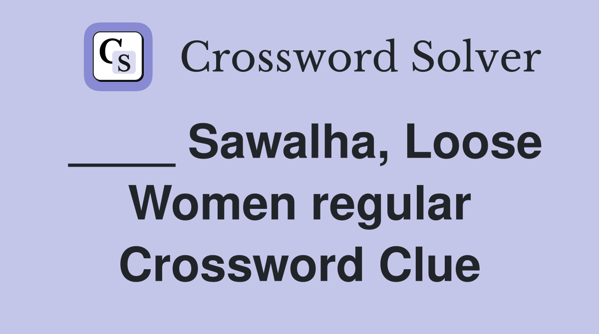 ____ Sawalha, Loose Women regular Crossword Clue