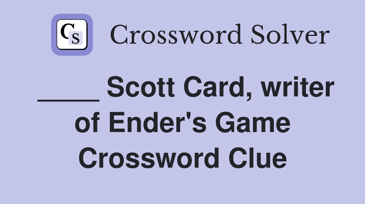 ____ Scott Card, writer of Ender's Game Crossword Clue
