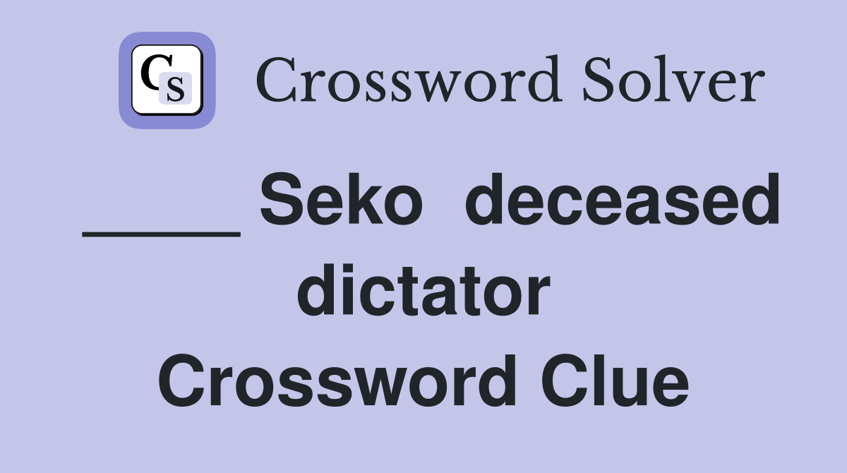 ____ Seko  deceased dictator Crossword Clue