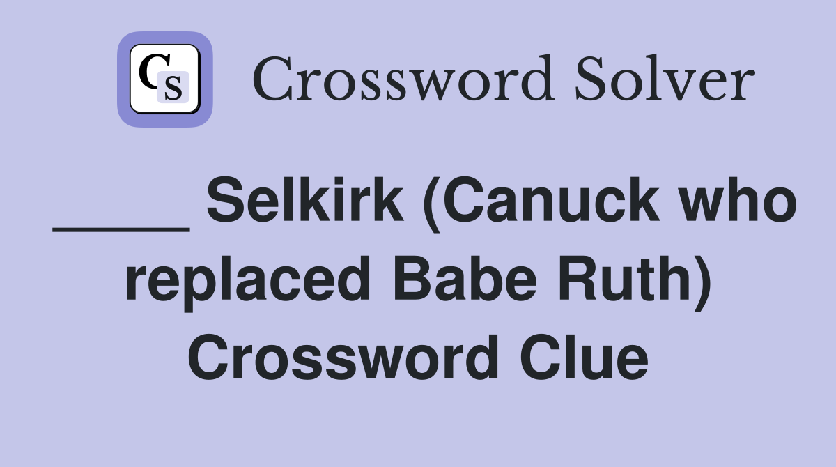____ Selkirk (Canuck who replaced Babe Ruth) Crossword Clue