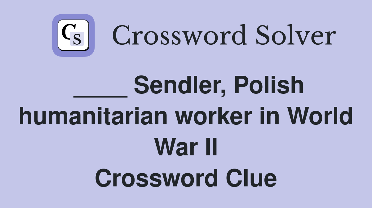 ____ Sendler, Polish humanitarian worker in World War II Crossword Clue