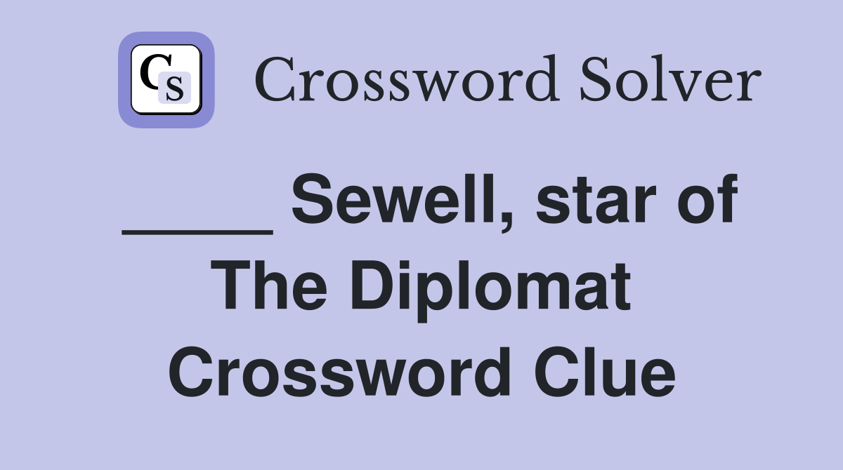 ____ Sewell, star of The Diplomat Crossword Clue