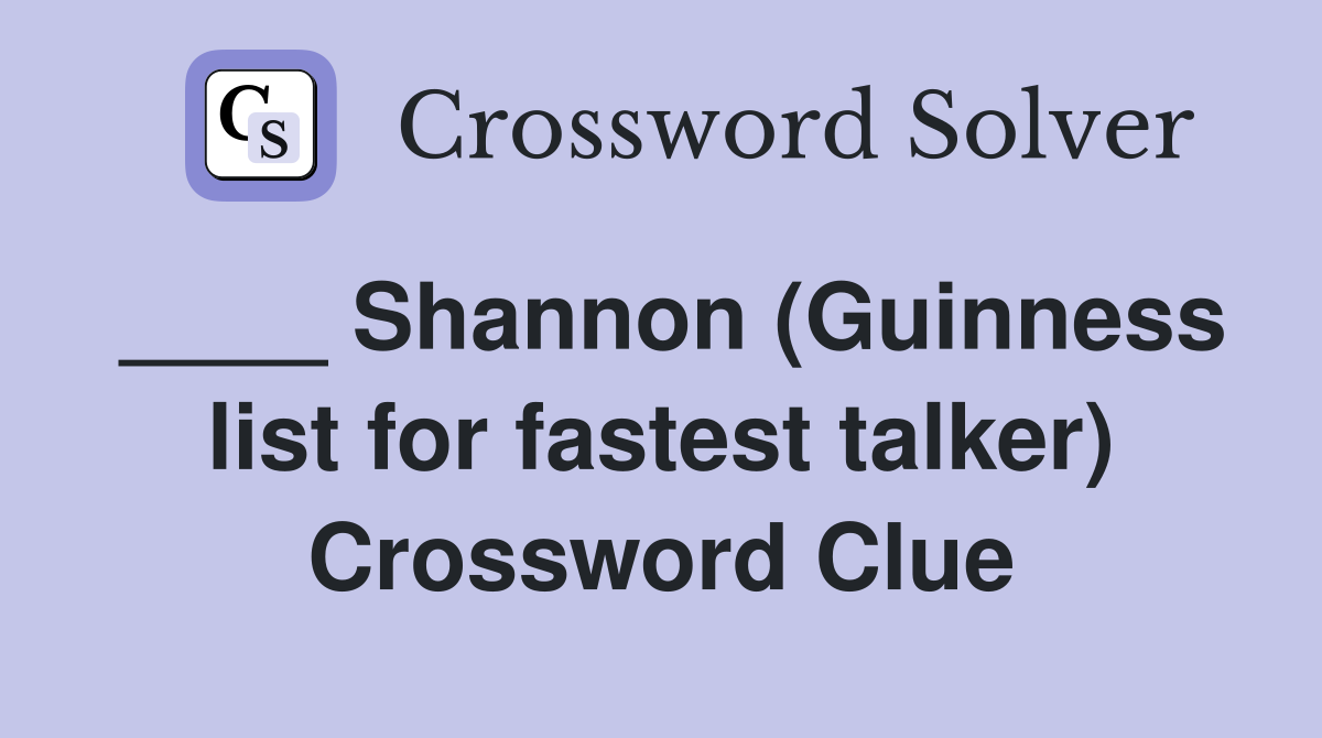 ____ Shannon (Guinness list for fastest talker) Crossword Clue