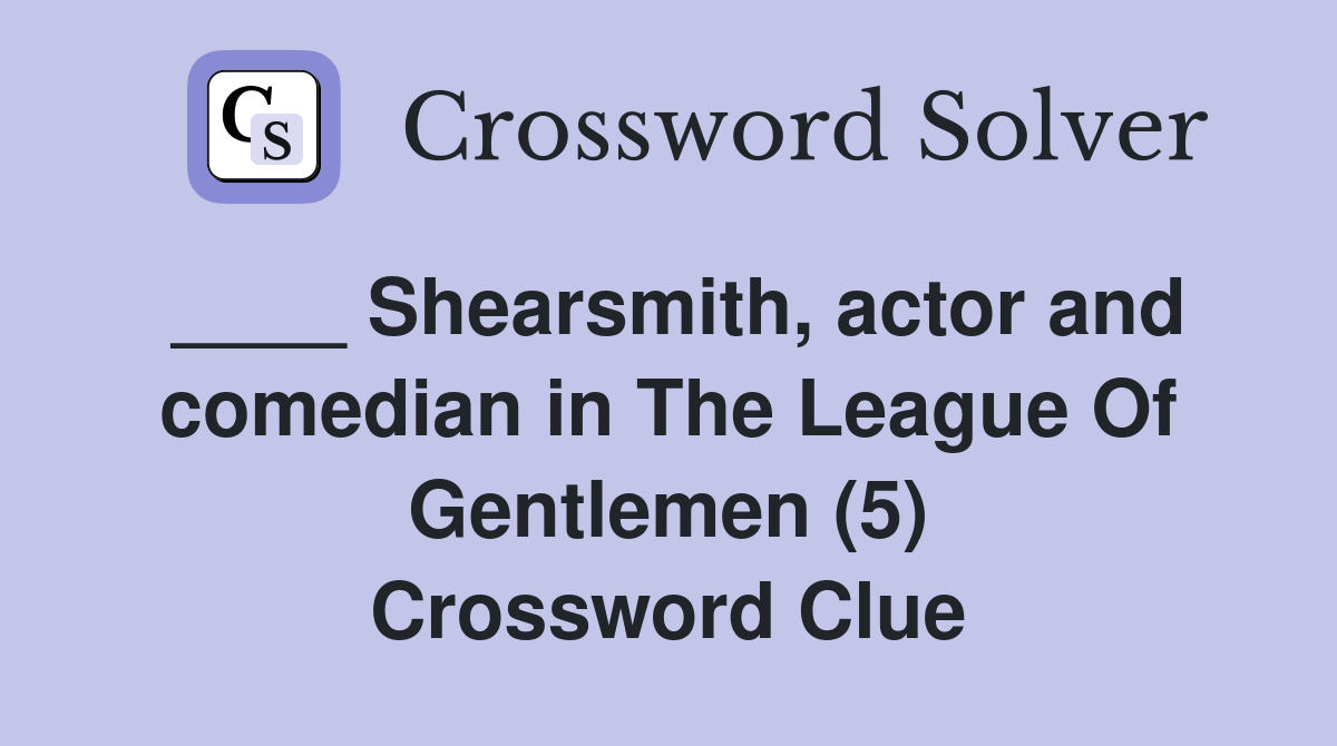 ____ Shearsmith, actor and comedian in The League Of Gentlemen (5) Crossword Clue