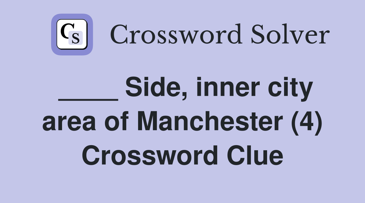 ____ Side, inner city area of Manchester (4) Crossword Clue
