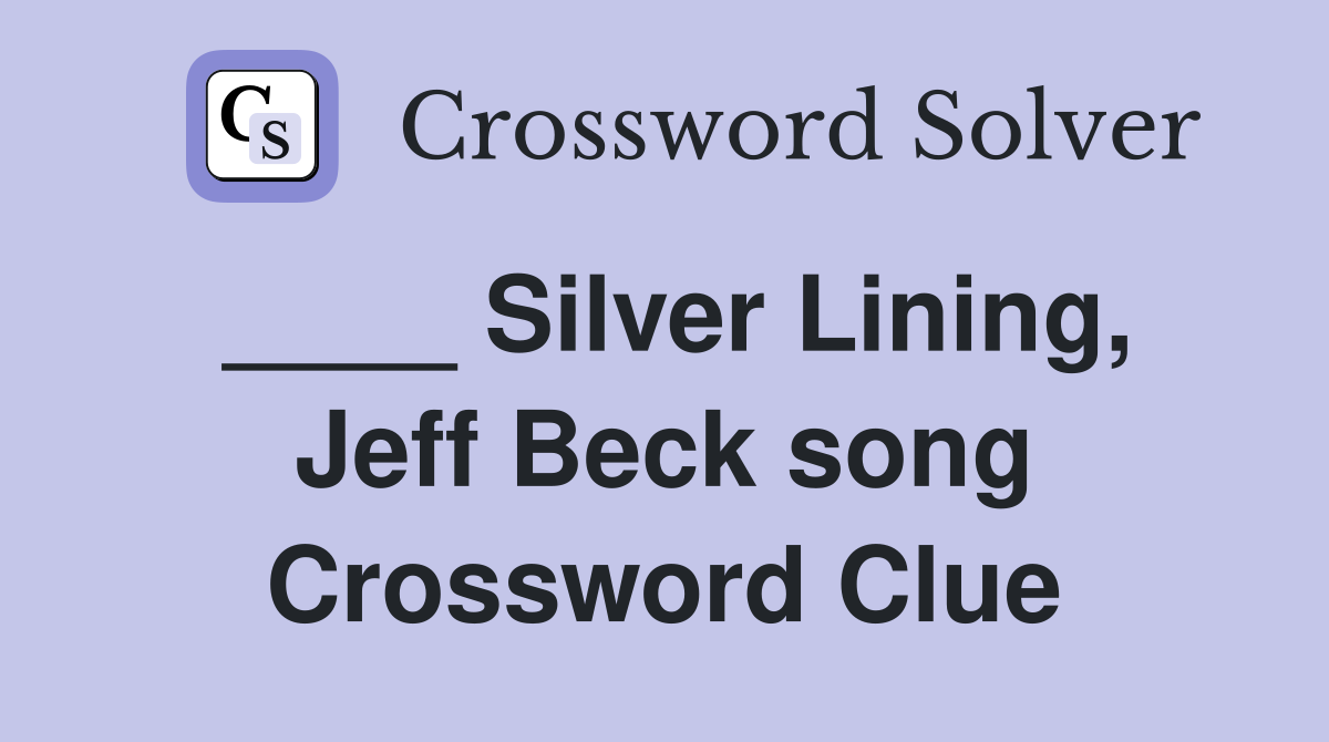 ____ Silver Lining, Jeff Beck song Crossword Clue