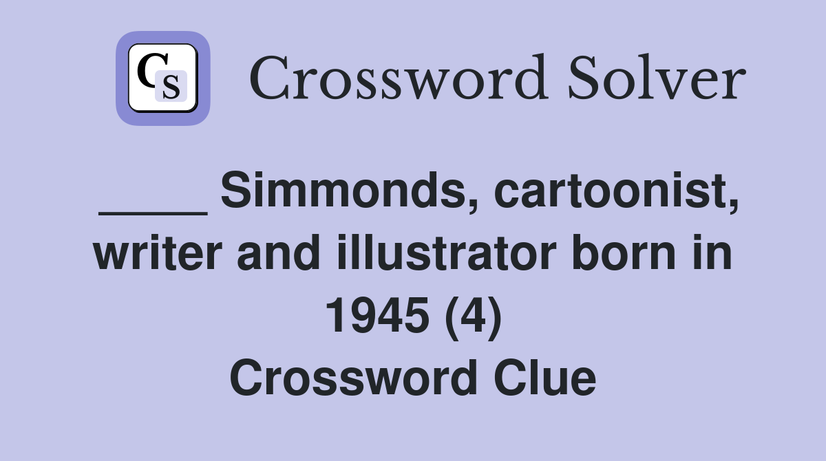 ____ Simmonds, cartoonist, writer and illustrator born in 1945 (4) Crossword Clue
